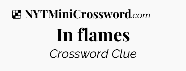 Solution: In flames - NYT Crossword