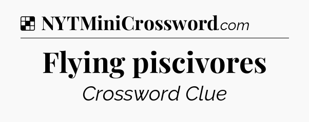 Solution: Flying piscivores - NYT Crossword