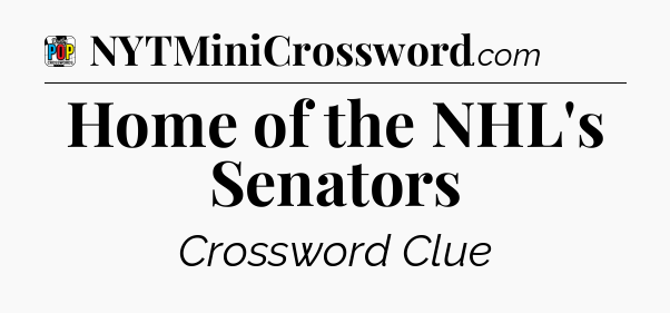 Home of the NHL's Senators Crossword Clue