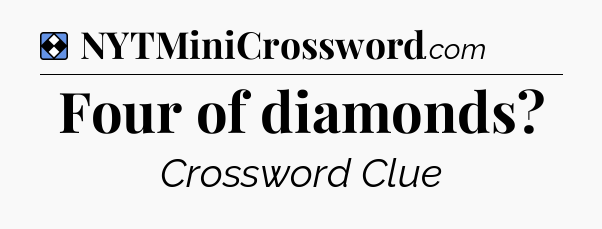 Solution: Four of diamonds - NYT Mini Crossword