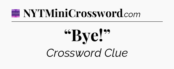 “Bye!” - Thomas Joseph Crossword