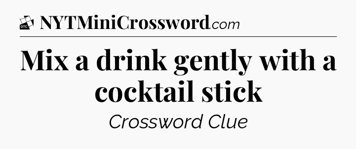 Mix a drink gently with a cocktail stick - Daily Themed Classic Crossword
