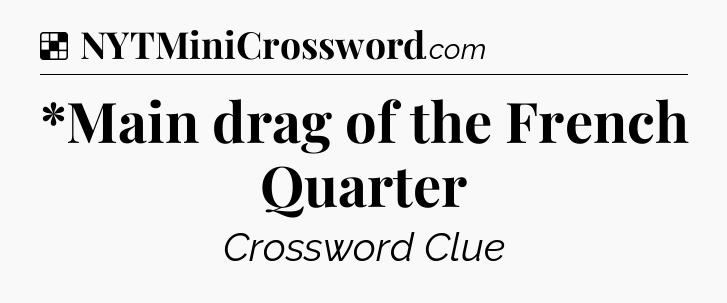 Solution: *Main drag of the French Quarter - NYT Crossword