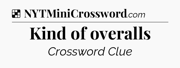 Solution: Kind of overalls - NYT Crossword