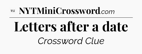 Letters after a date - WSJ Crossword