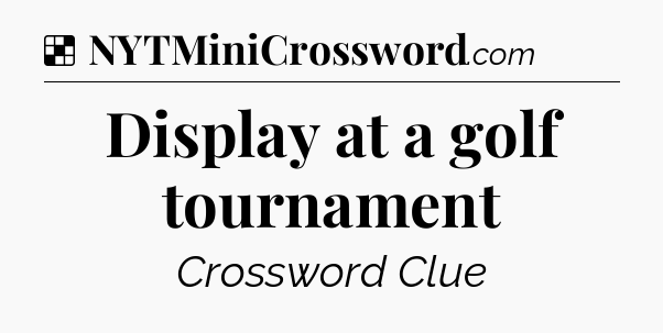 Solution: Display at a golf tournament - NYT Crossword