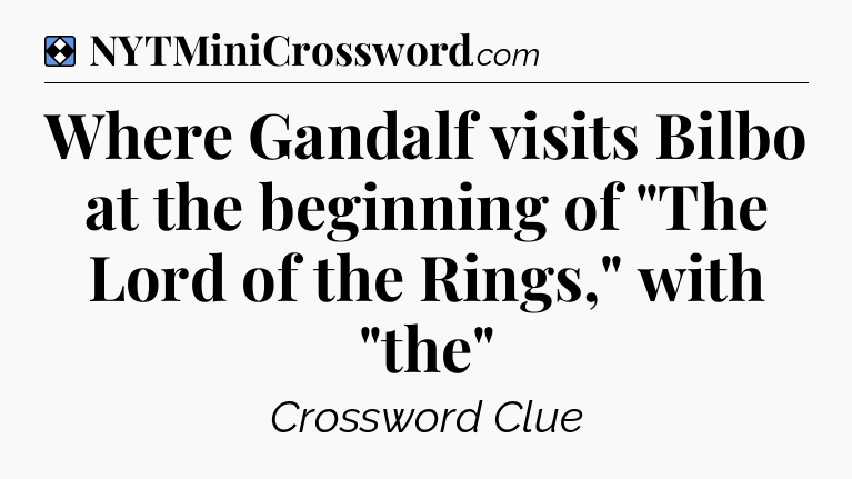 Solution: Where Gandalf visits Bilbo at the beginning of 