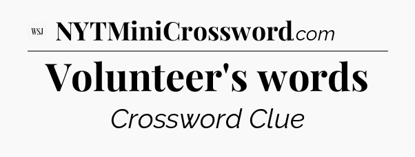 Volunteer's words - WSJ Crossword