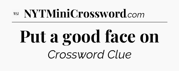 Put a good face on - WSJ Crossword