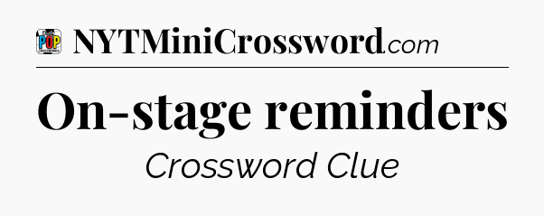 On-stage reminders Crossword Clue