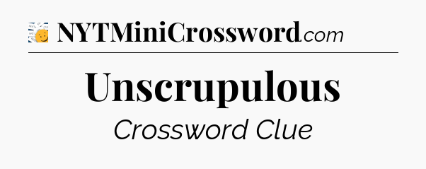 Unscrupulous - 7 Little Words