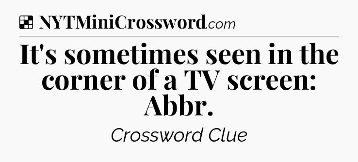 Solution: It's sometimes seen in the corner of a TV screen: Abbr - NYT Crossword