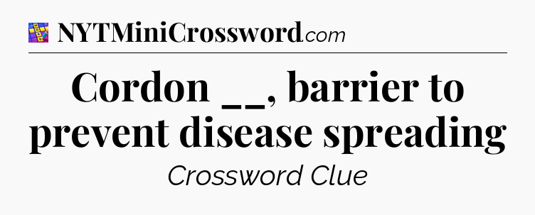 Cordon __, barrier to prevent disease spreading Codycross