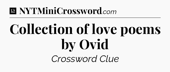 Collection of love poems by Ovid - LA Times Crossword