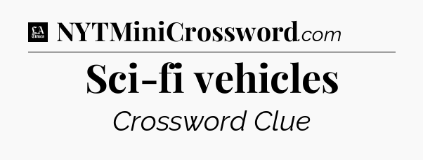 Sci-fi vehicles - LA Times Crossword