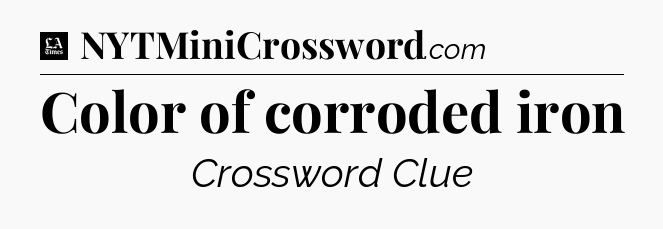 Color of corroded iron - LA Times Crossword