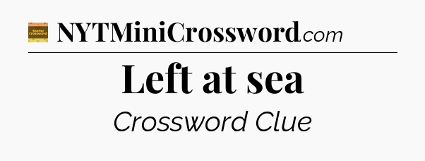 Left at sea - Eugene Sheffer Crossword