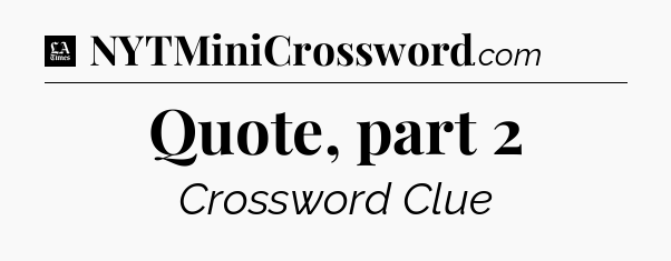 Quote, part 2 - LA Times Crossword