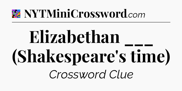 Elizabethan ___ (Shakespeare's time) Crossword Clue