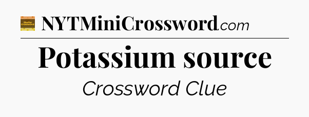 Potassium source - Eugene Sheffer Crossword