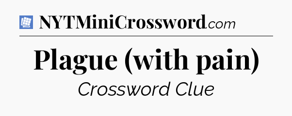 Plague (with pain) Puzzle Page Crossword Clue