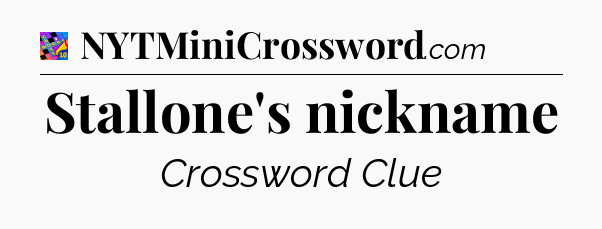 Stallone's nickname Crossword Clue