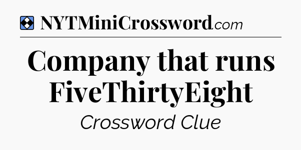 Solution: Company that runs FiveThirtyEight - NYT Mini Crossword