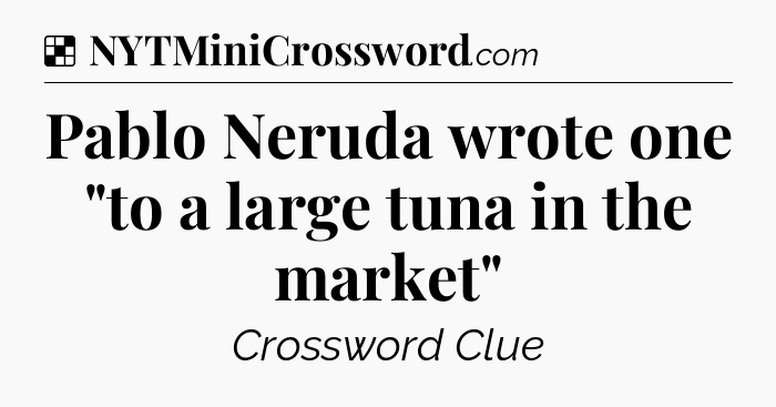 Solution: Pablo Neruda wrote one 