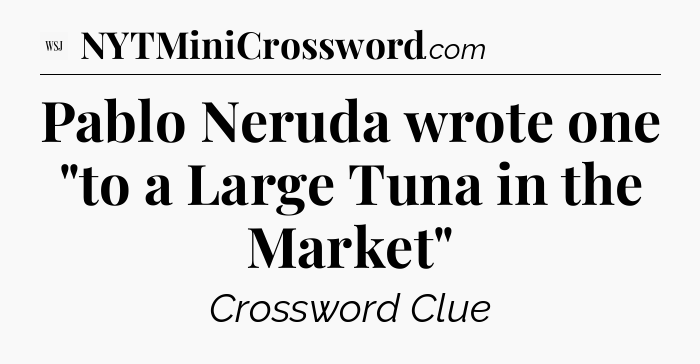 Pablo Neruda wrote one 