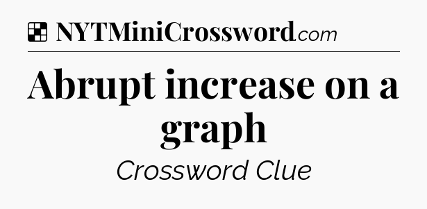 Solution: Abrupt increase on a graph - NYT Crossword
