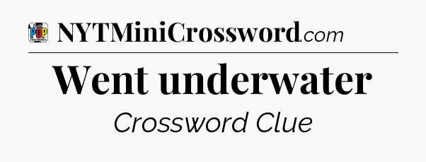 Went underwater Crossword Clue