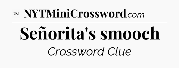 Señorita's smooch - WSJ Crossword