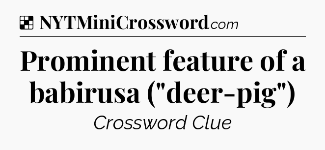 Solution: Prominent feature of a babirusa (