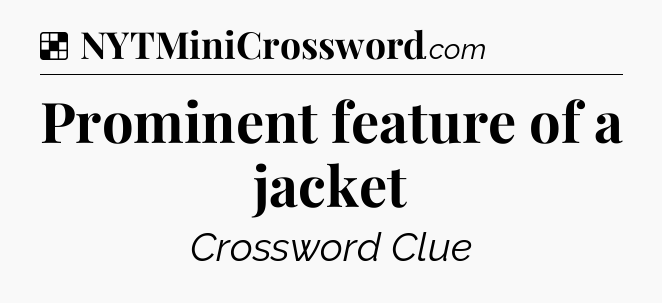 Solution: Prominent feature of a jacket - NYT Crossword