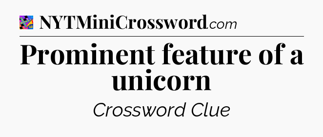 Prominent feature of a unicorn Crossword Clue