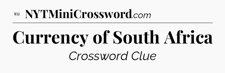 Currency of South Africa - WSJ Crossword