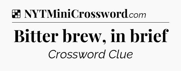 Solution: Bitter brew, in brief - NYT Crossword