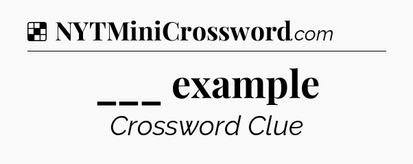 Solution: ___ example - NYT Crossword