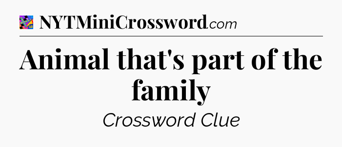 Animal that's part of the family Crossword Clue