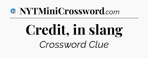 Credit, in slang Crossword Clue