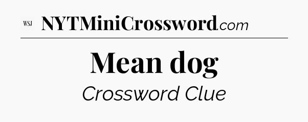 Mean dog - WSJ Crossword