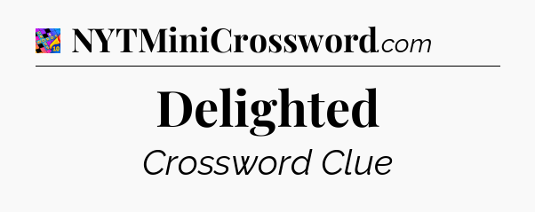 Delighted Crossword Clue