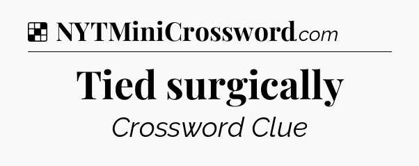 Solution: Tied surgically - NYT Crossword