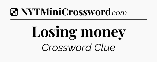 Solution: Losing money - NYT Crossword