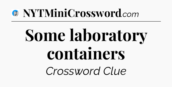Some laboratory containers Crossword Clue