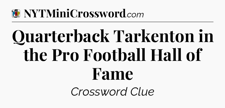 Quarterback Tarkenton in the Pro Football Hall of Fame Crossword Clue