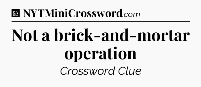 Not a brick-and-mortar operation - LA Times Crossword