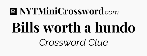 Bills worth a hundo - LA Times Crossword