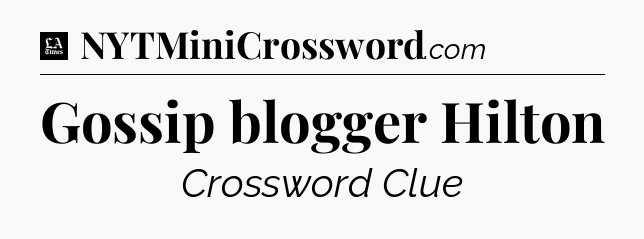 Gossip blogger Hilton - LA Times Crossword