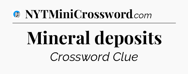 Mineral deposits Crossword Clue